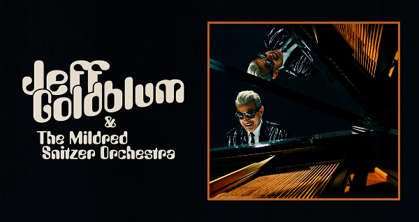 Jeff Goldblum & The Mildred Snitzer Orchestra