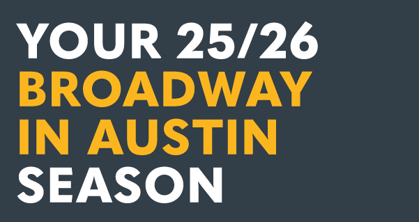 25/26 Broadway in Austin Season Announcement