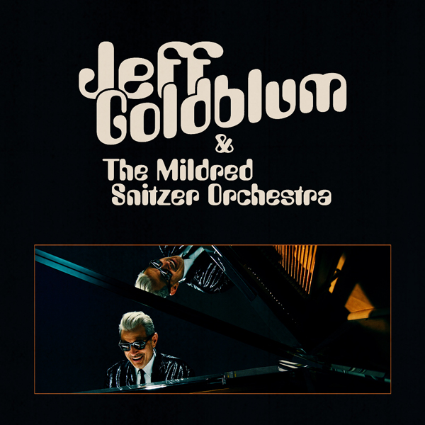 Jeff Goldblum & The Mildred Snitzer Orchestra