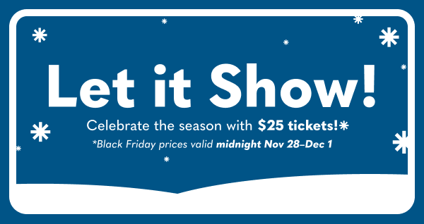 Tix the season. $25 tickets to select shows.